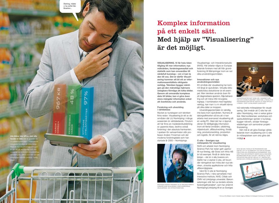 Med de nya visualiseringsverktygen är det lätt att se mönster och dra slutsatser av stora och oöverskådliga datamängder.