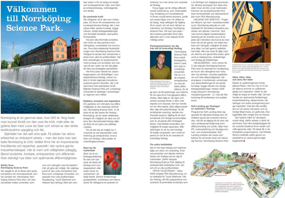 Få städer har större erfarenhet av strävsamt arbete men det sista man kan kalla Norrköping är trött.