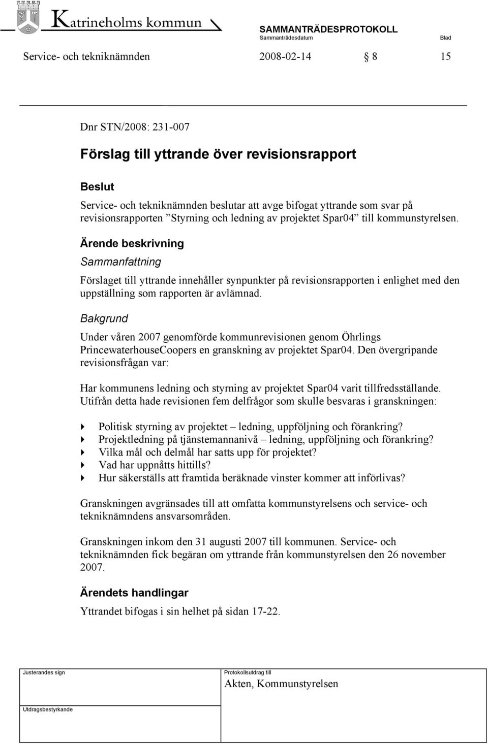 Ärende beskrivning Sammanfattning Förslaget till yttrande innehåller synpunkter på revisionsrapporten i enlighet med den uppställning som rapporten är avlämnad.