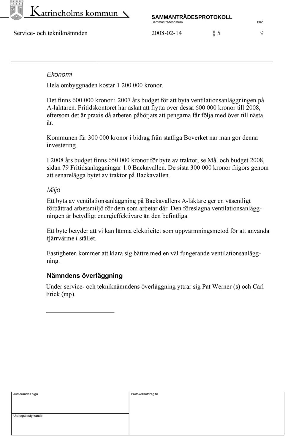Kommunen får 300 000 kronor i bidrag från statliga Boverket när man gör denna investering.