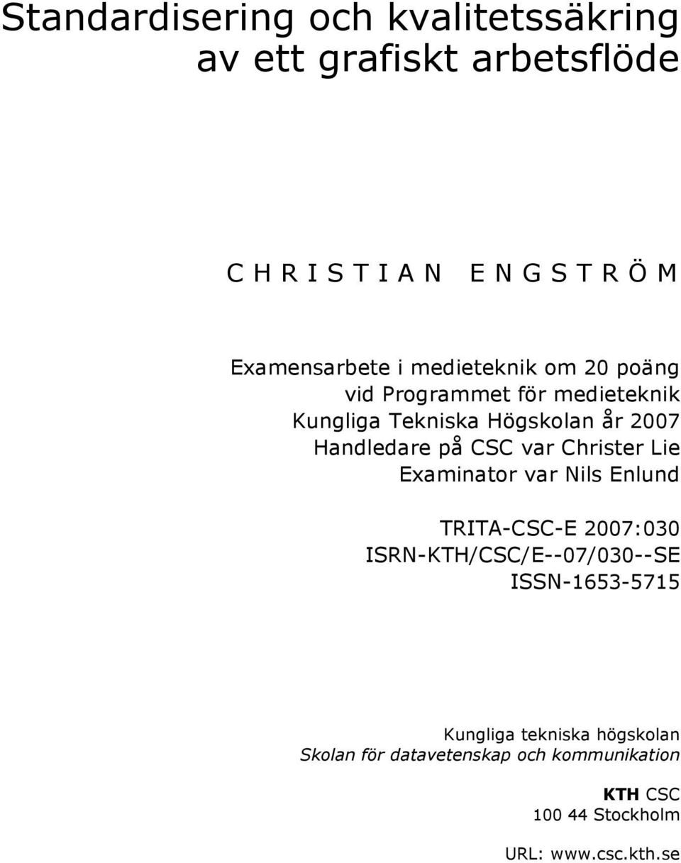 Handledare på CSC var Christer Lie Examinator var Nils Enlund TRITA-CSC-E 2007:030 ISRN-KTH/CSC/E--07/030--SE