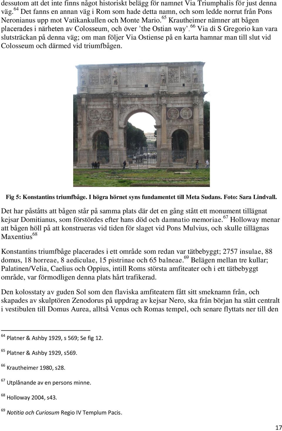 65 Krautheimer nämner att bågen placerades i närheten av Colosseum, och över the Ostian way.