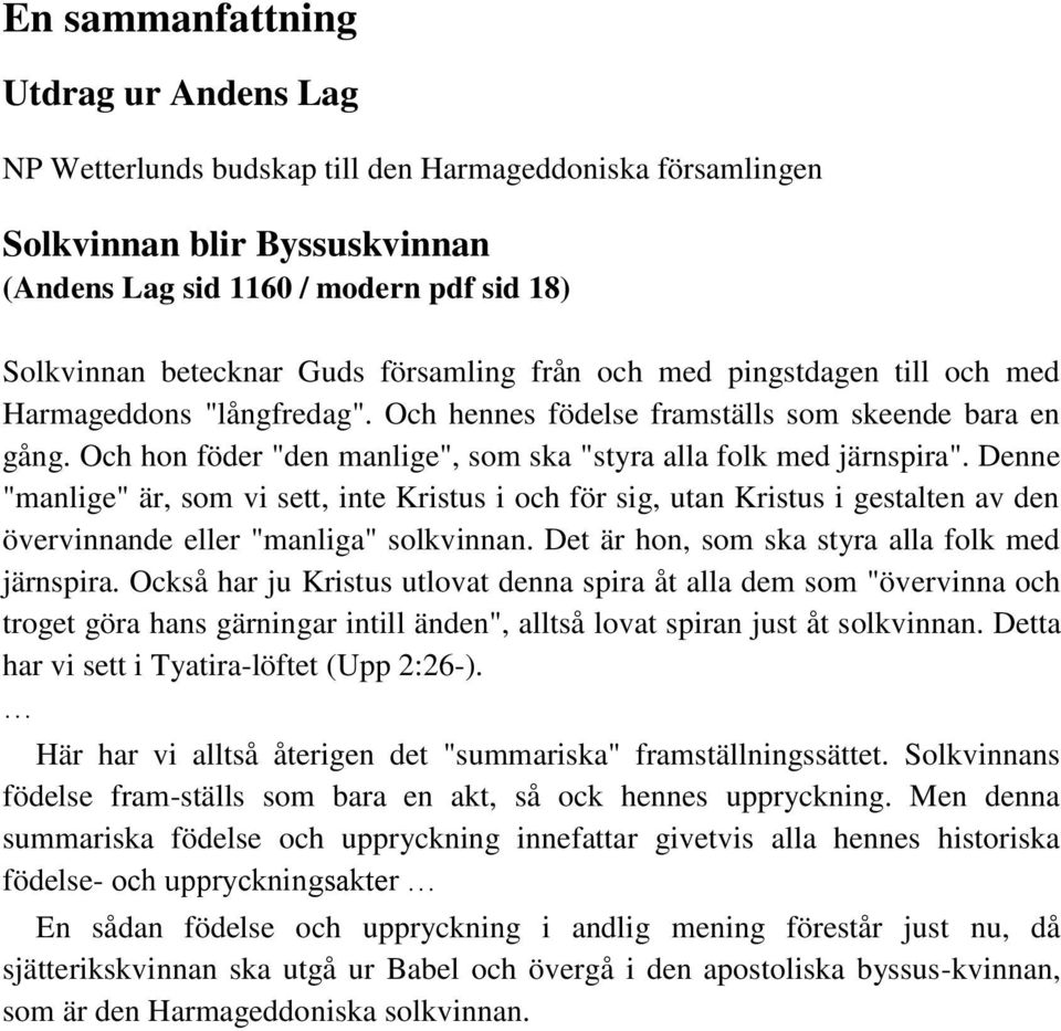 Och hon föder "den manlige", som ska "styra alla folk med järnspira".
