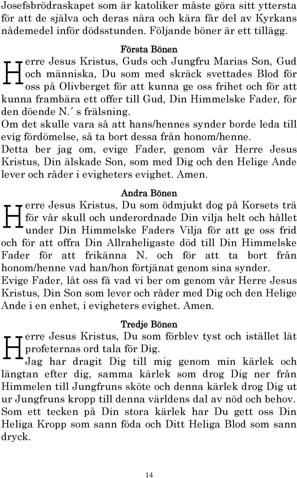 offer till Gud, Din Himmelske Fader, för den döende N. s frälsning. Om det skulle vara så att hans/hennes synder borde leda till evig fördömelse, så ta bort dessa från honom/henne.