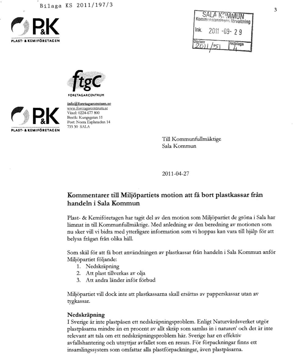 bort plastkassar från handeln i Sala Kommun Phst - & Kemiföretagen har tagit del av den motion som Miljöpartiet de gröna i Sala har lämnat in till Kommunfullmäktige.