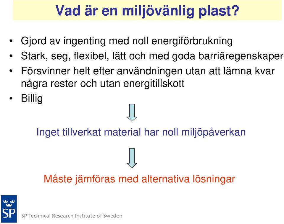 goda barriäregenskaper Försvinner helt efter användningen utan att lämna kvar