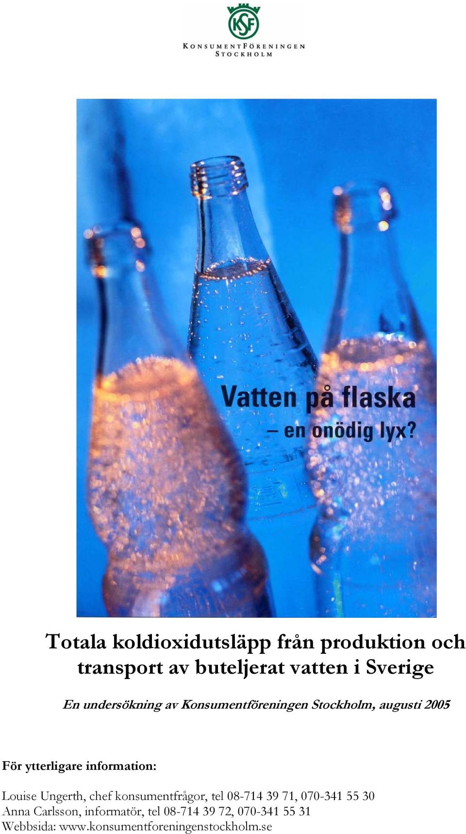 information: Louise Ungerth, chef konsumentfrågor, tel 08-714 39 71, 070-341 55 30 Anna