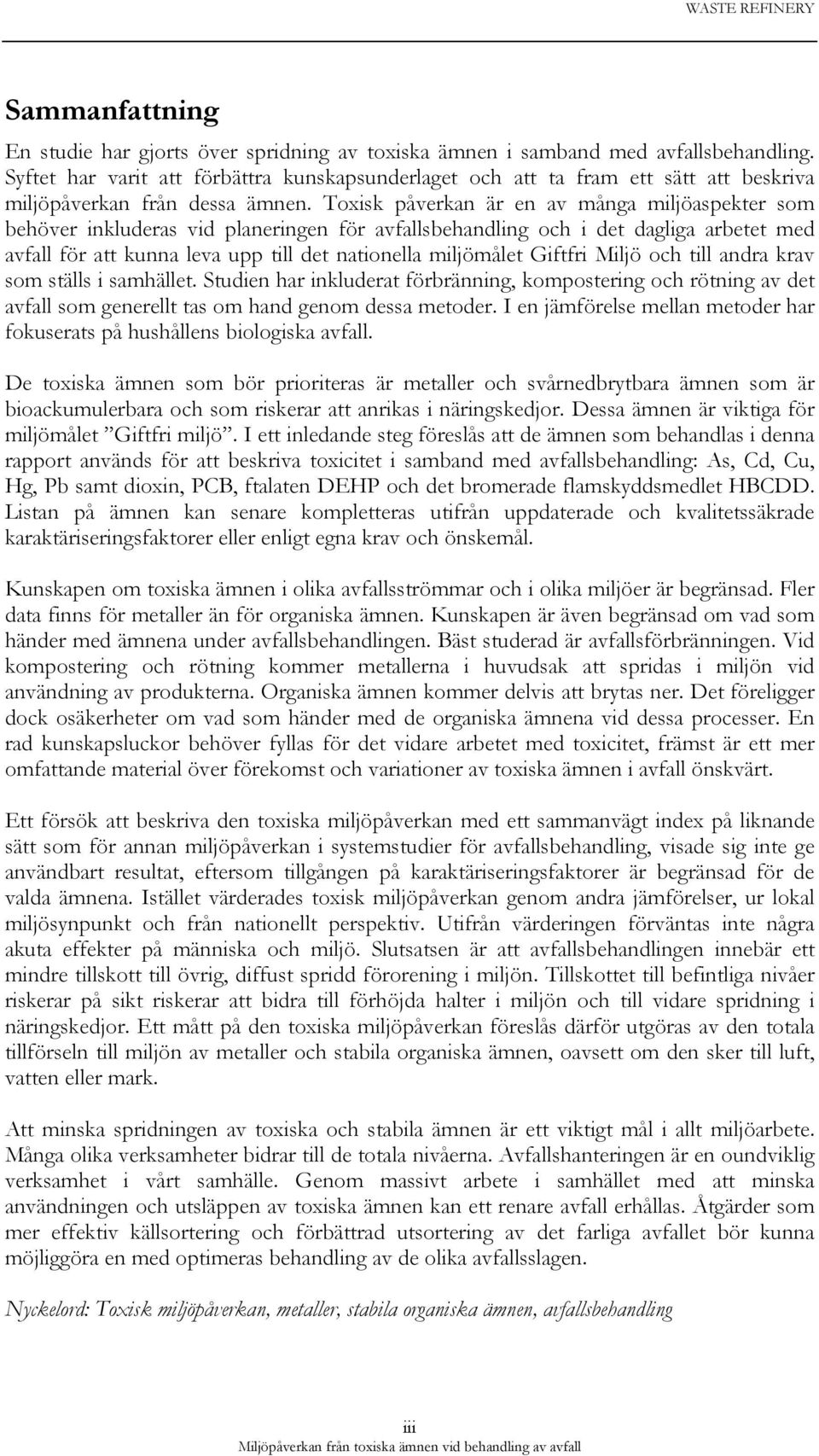 Toxisk påverkan är en av många miljöaspekter som behöver inkluderas vid planeringen för avfallsbehandling och i det dagliga arbetet med avfall för att kunna leva upp till det nationella miljömålet