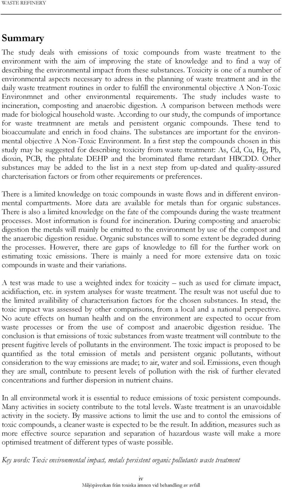 Toxicity is one of a number of environmental aspects necessary to adress in the planning of waste treatment and in the daily waste treatment routines in order to fulfill the environmental objective A