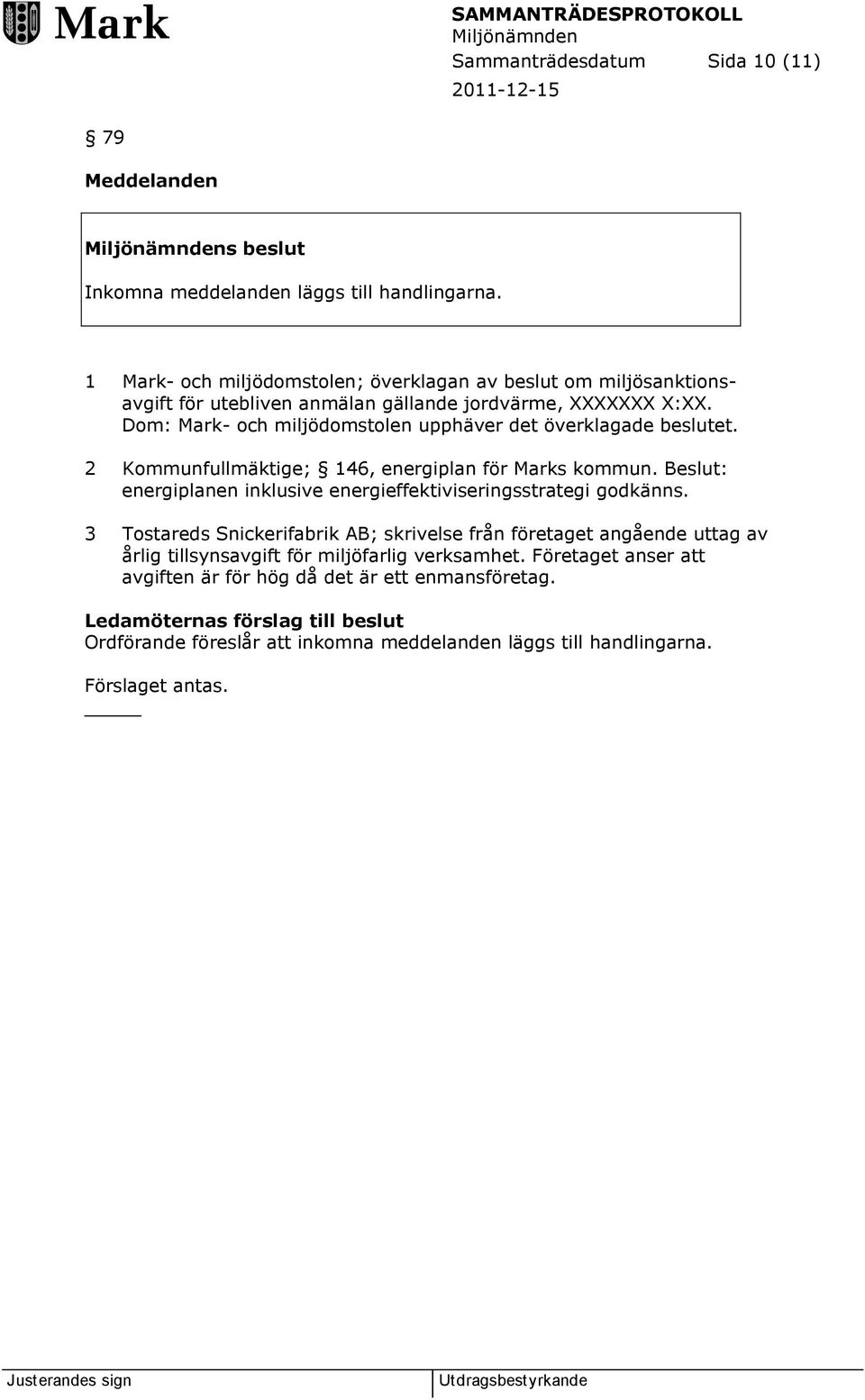 Dom: Mark- och miljödomstolen upphäver det överklagade beslutet. 2 Kommunfullmäktige; 146, energiplan för Marks kommun.