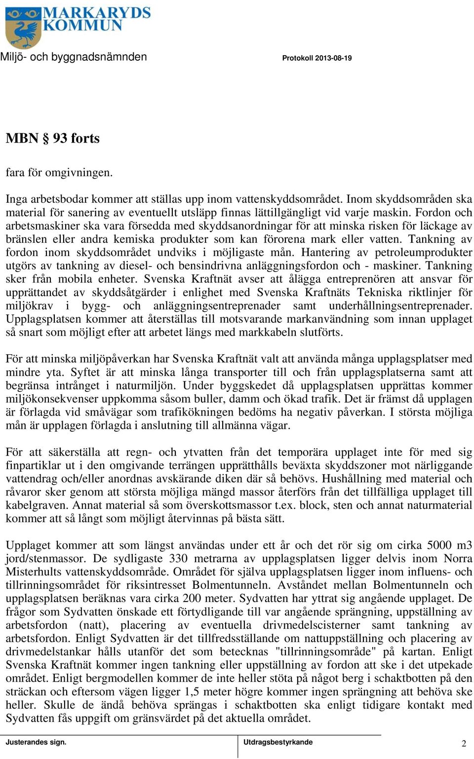 Fordon och arbetsmaskiner ska vara försedda med skyddsanordningar för att minska risken för läckage av bränslen eller andra kemiska produkter som kan förorena mark eller vatten.