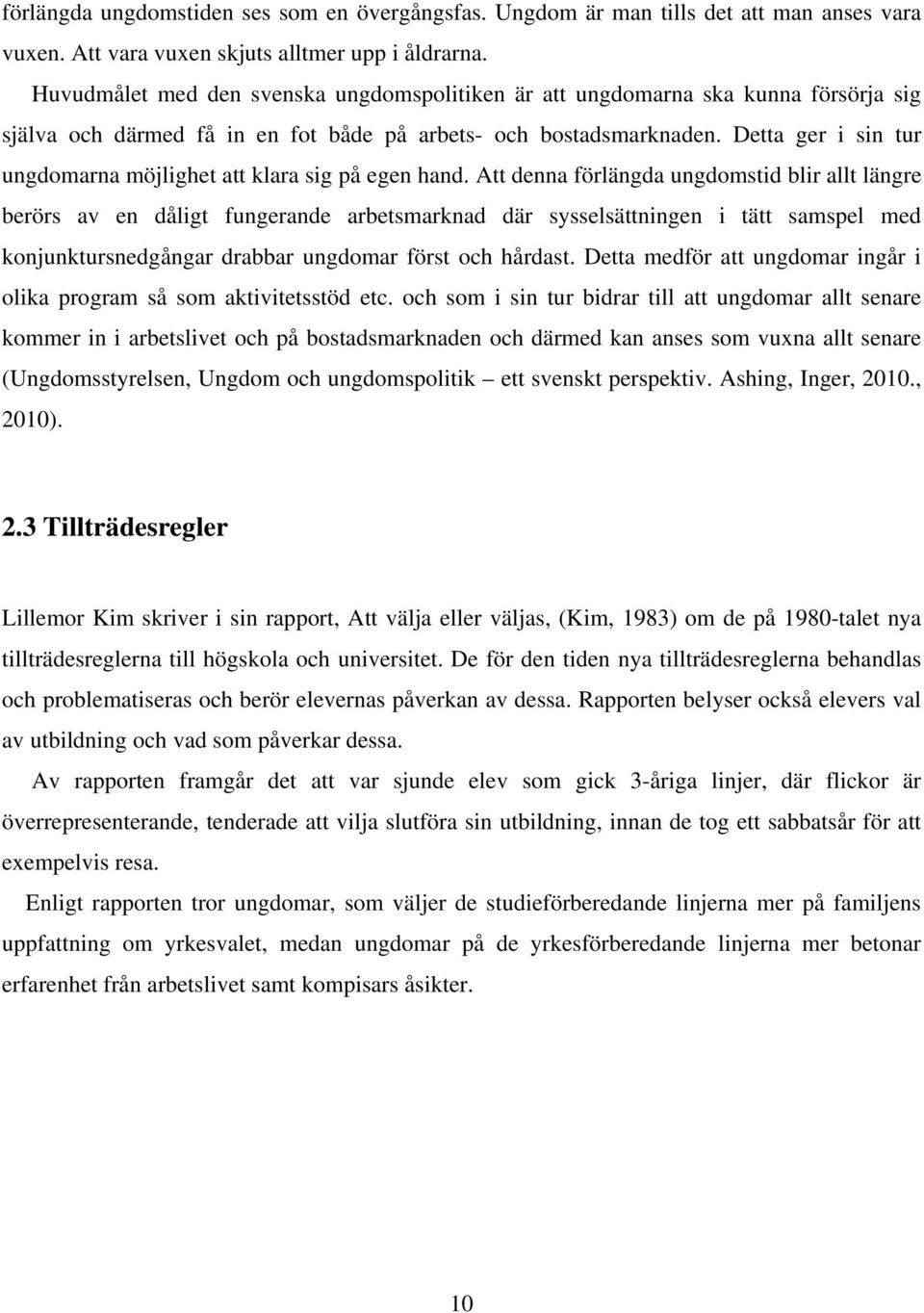 Detta ger i sin tur ungdomarna möjlighet att klara sig på egen hand.