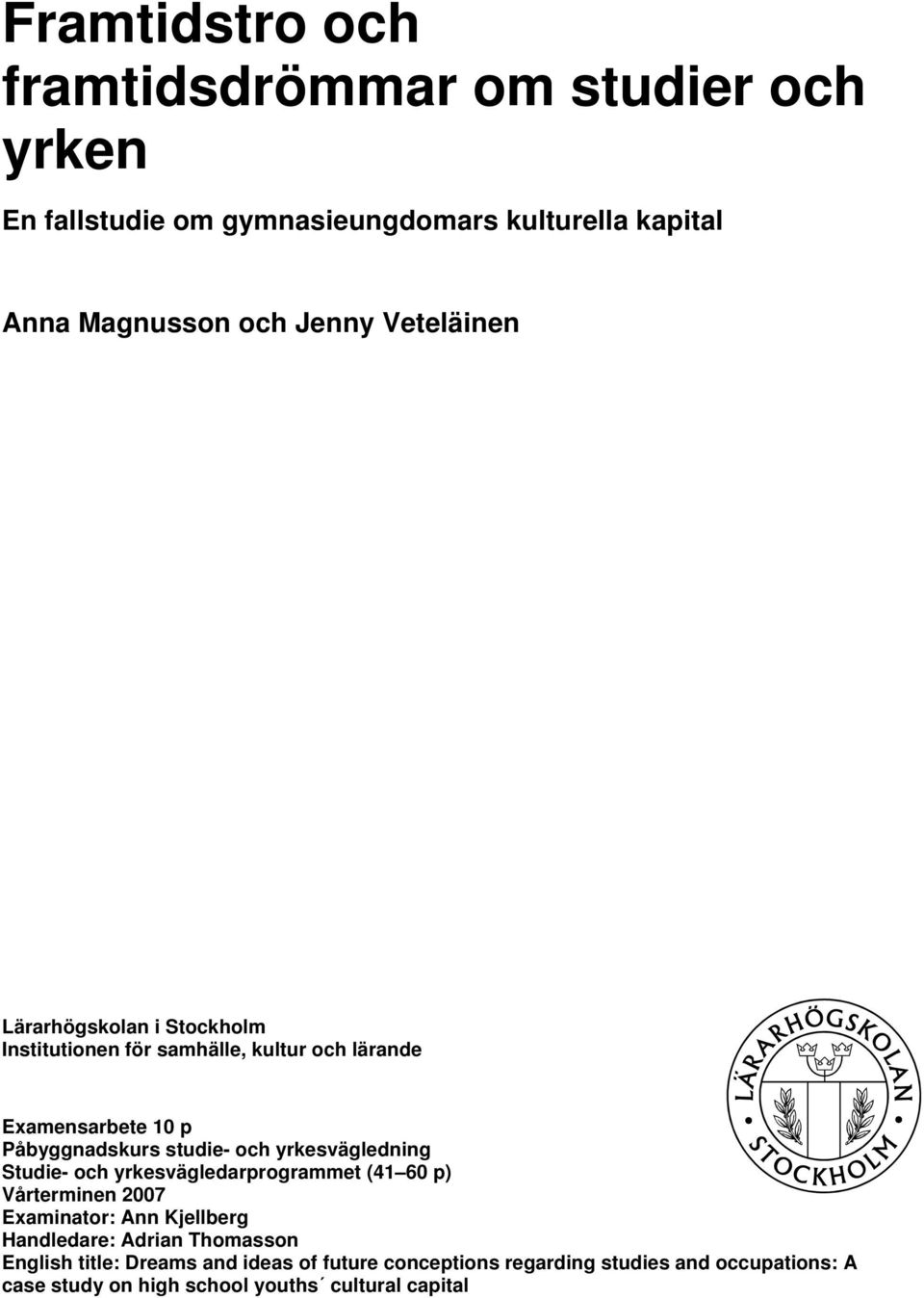 yrkesvägledning Studie- och yrkesvägledarprogrammet (41 60 p) Vårterminen 2007 Examinator: Ann Kjellberg Handledare: Adrian Thomasson