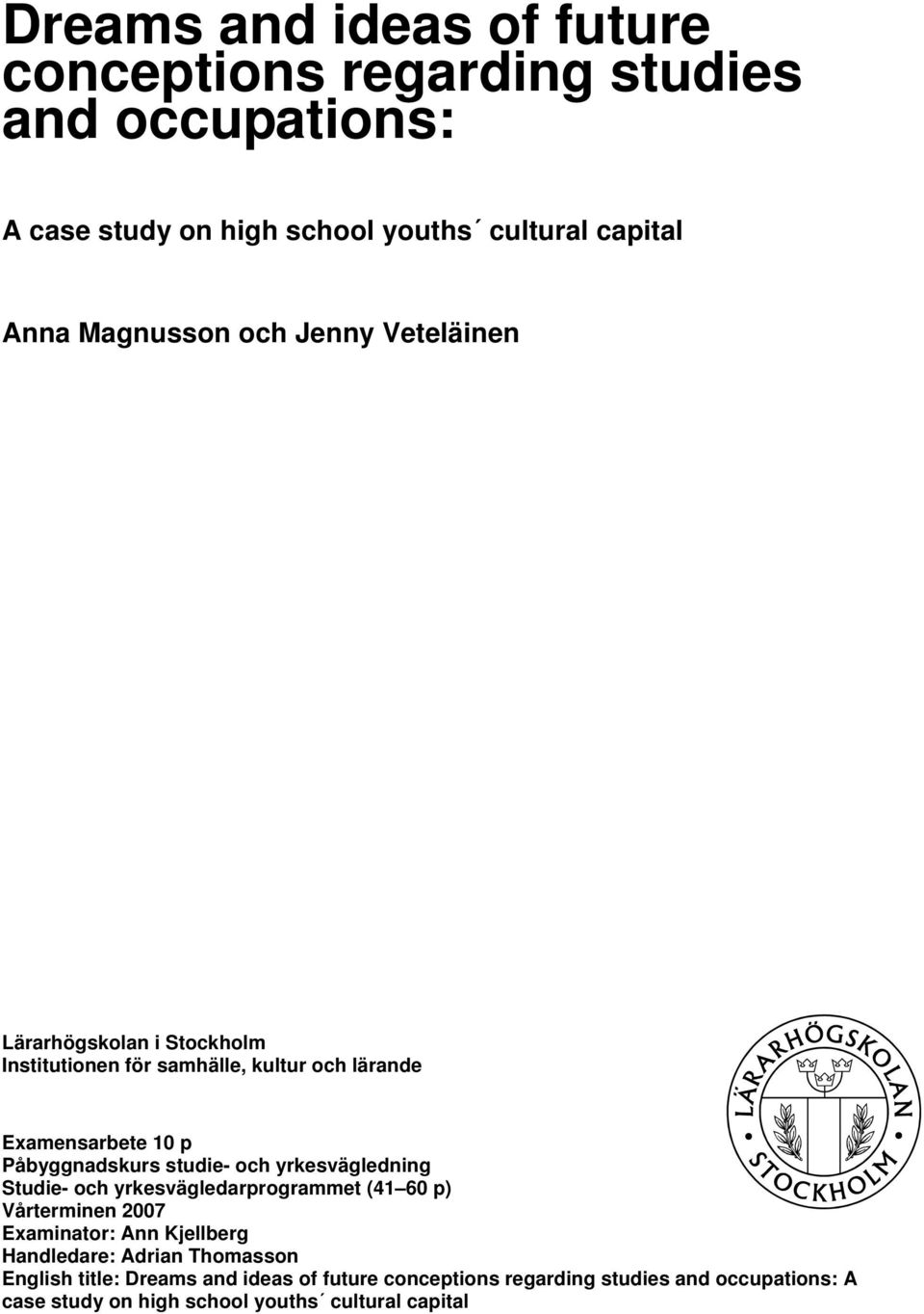 studie- och yrkesvägledning Studie- och yrkesvägledarprogrammet (41 60 p) Vårterminen 2007 Examinator: Ann Kjellberg Handledare: Adrian