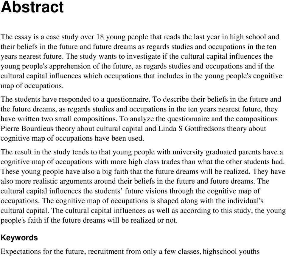The study wants to investigate if the cultural capital influences the young people's apprehension of the future, as regards studies and occupations and if the cultural capital influences which