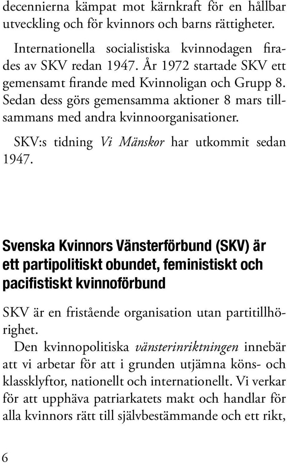 SKV:s tidning Vi Mänskor har utkommit sedan 1947.