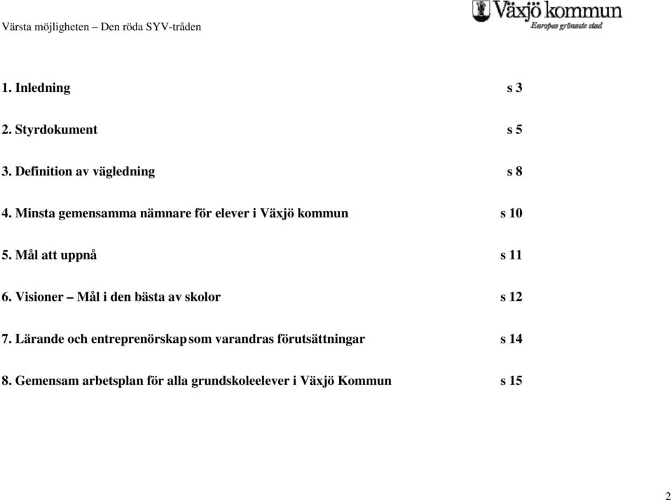 Visioner Mål i den bästa av skolor s 12 7.