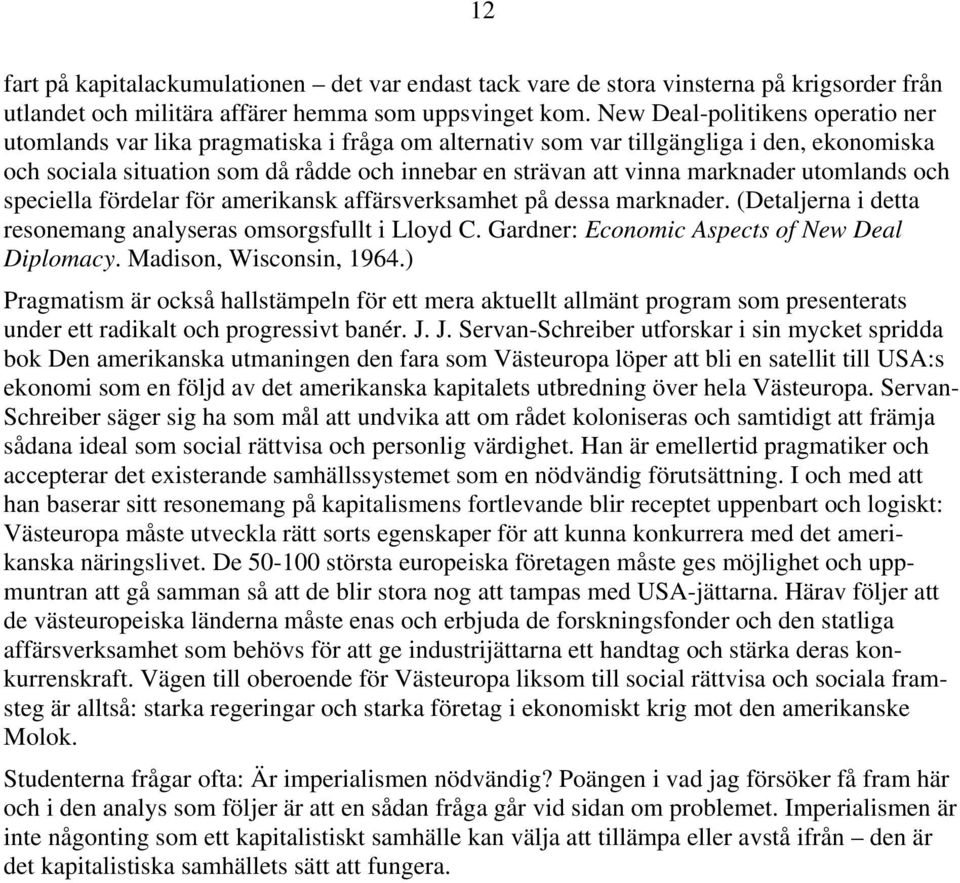 marknader utomlands och speciella fördelar för amerikansk affärsverksamhet på dessa marknader. (Detaljerna i detta resonemang analyseras omsorgsfullt i Lloyd C.