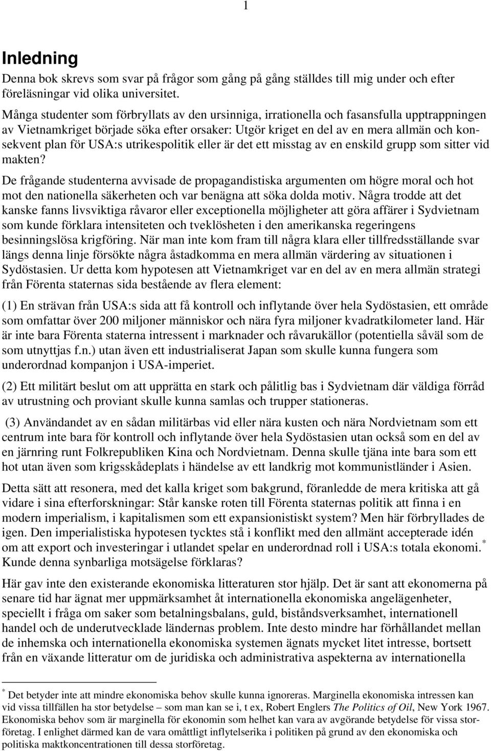 för USA:s utrikespolitik eller är det ett misstag av en enskild grupp som sitter vid makten?