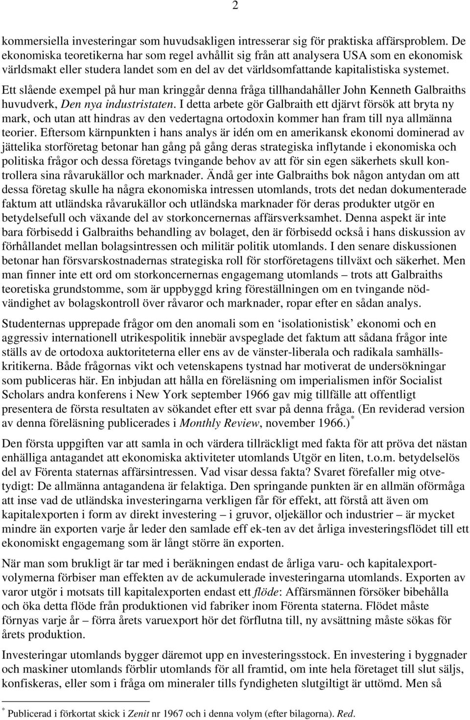 Ett slående exempel på hur man kringgår denna fråga tillhandahåller John Kenneth Galbraiths huvudverk, Den nya industristaten.