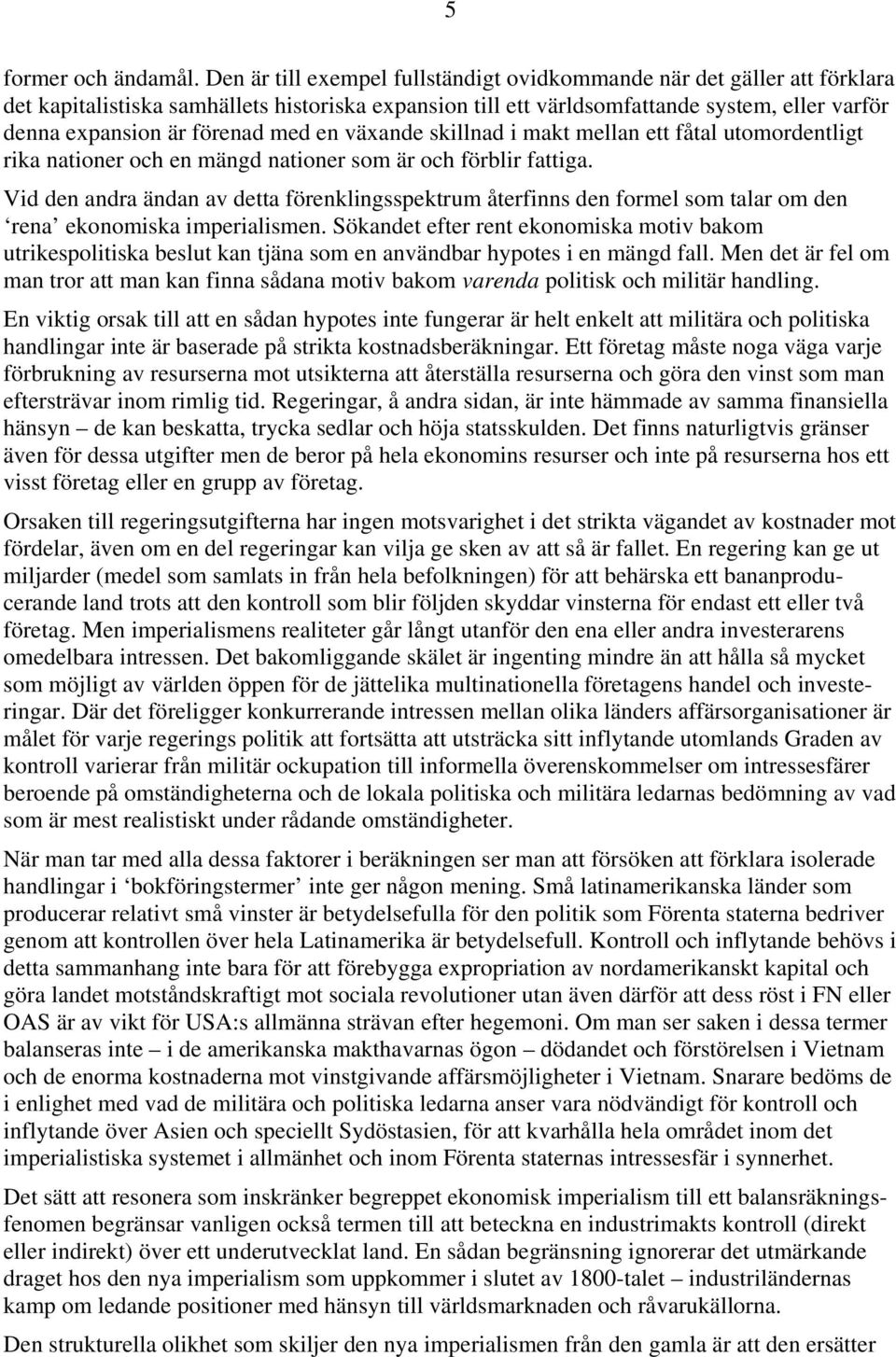 med en växande skillnad i makt mellan ett fåtal utomordentligt rika nationer och en mängd nationer som är och förblir fattiga.
