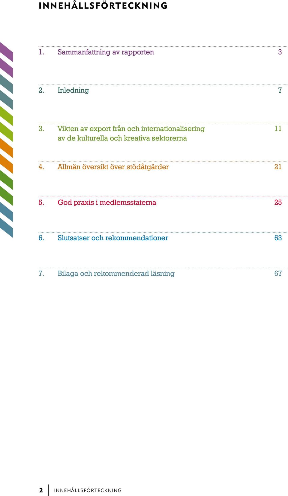 sektorerna 4. Allmän översikt över stödåtgärder 21 5.