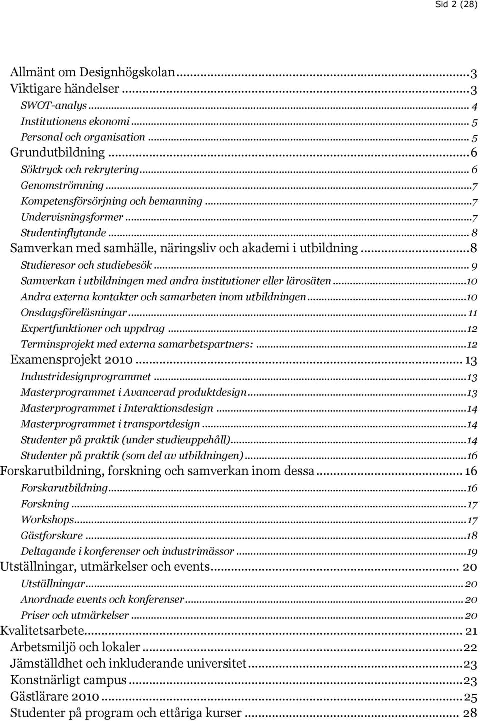 .. 9 Samverkan i utbildningen med andra institutioner eller lärosäten...10 Andra externa kontakter och samarbeten inom utbildningen...10 Onsdagsföreläsningar... 11 Expertfunktioner och uppdrag.
