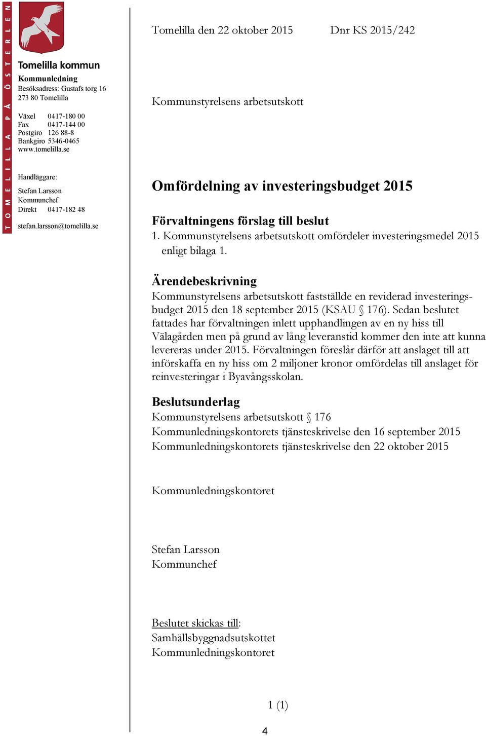 Kommunstyrelsens arbetsutskott omfördeler investeringsmedel 2015 enligt bilaga 1.