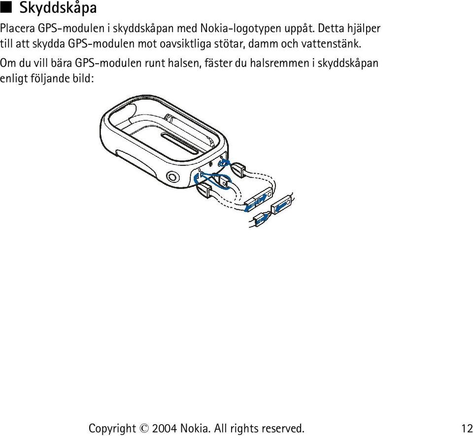 Detta hjälper till att skydda GPS-modulen mot oavsiktliga