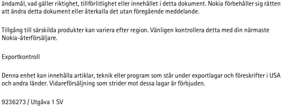 Tillgång till särskilda produkter kan variera efter region. Vänligen kontrollera detta med din närmaste Nokia-återförsäljare.