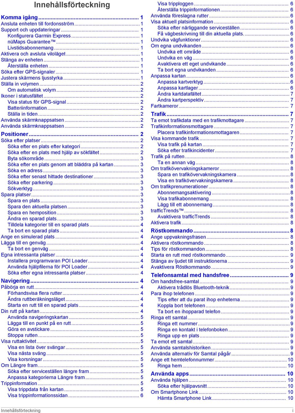 .. 2 Ikoner i statusfältet... 2 Visa status för GPS-signal... 2 Batteriinformation... 2 Ställa in tiden... 2 Använda skärmknappsatsen... 2 Använda skärmknappsatsen... 2 Positioner.