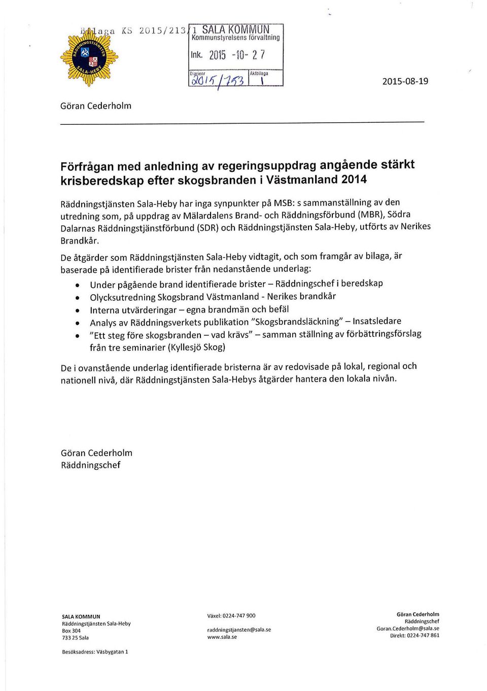 MSB: s sammanställning av den utredning som, på uppdrag av Mälardalens Brand- och Räddningsförbund (MBR), Södra Dalarnas Räddningstjänstförbund (SDR) och Räddningstjänsten Sala-Heby, utförts av