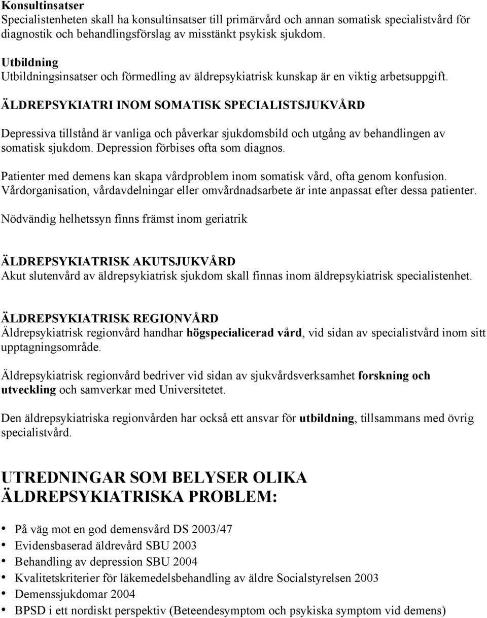 ÄLDREPSYKIATRI INOM SOMATISK SPECIALISTSJUKVÅRD Depressiva tillstånd är vanliga och påverkar sjukdomsbild och utgång av behandlingen av somatisk sjukdom. Depression förbises ofta som diagnos.