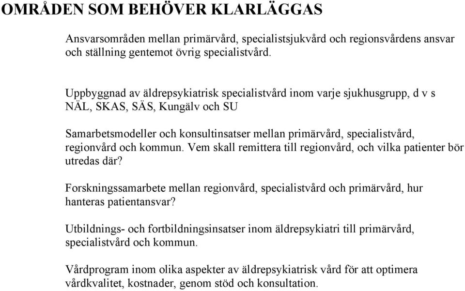 regionvård och kommun. Vem skall remittera till regionvård, och vilka patienter bör utredas där?