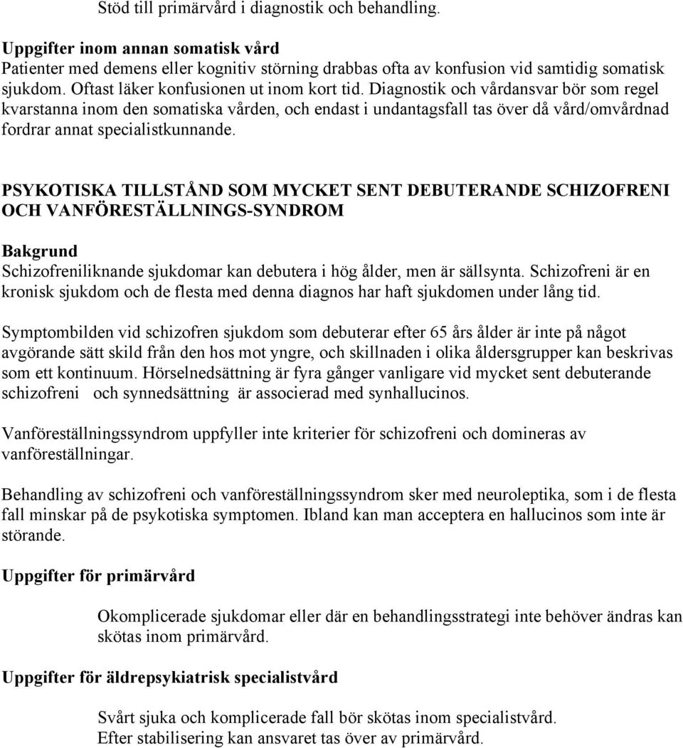 Diagnostik och vårdansvar bör som regel kvarstanna inom den somatiska vården, och endast i undantagsfall tas över då vård/omvårdnad fordrar annat specialistkunnande.