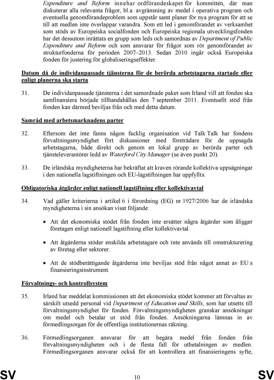 Public Expenditure and Reform och som ansvarar för frågor som rör genomförandet av strukturfonderna för perioden 2007 2013.