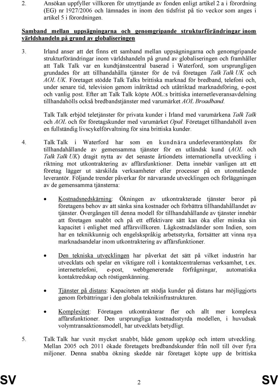 Irland anser att det finns ett samband mellan uppsägningarna och genomgripande strukturförändringar inom världshandeln på grund av globaliseringen och framhåller att Talk Talk var en