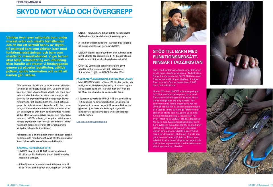 Men framför allt arbetar vi förebyggande genom att påverka lagstiftning, utbilda polisen, sprida information och se till att barnen går i skolan.