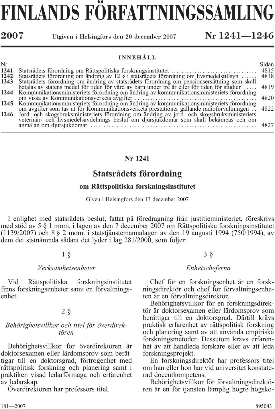 .. 4818 1243 Statsrådets förordning om ändring av statsrådets förordning om pensionsersättning som skall betalas av statens medel för tiden för vård av barn under tre år eller för tiden för studier.