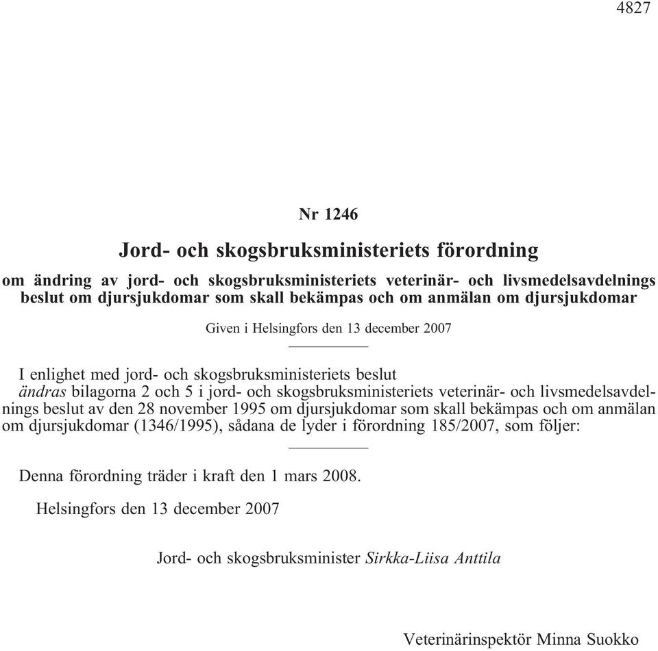 skogsbruksministeriets veterinär- och livsmedelsavdelnings beslut av den 28 november 1995 om djursjukdomar som skall bekämpas och om anmälan om djursjukdomar (1346/1995), sådana de