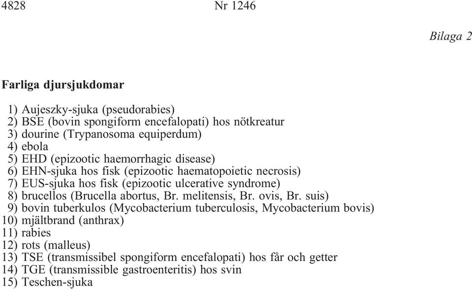 syndrome) 8) brucellos (Brucella abortus, Br. melitensis, Br. ovis, Br.