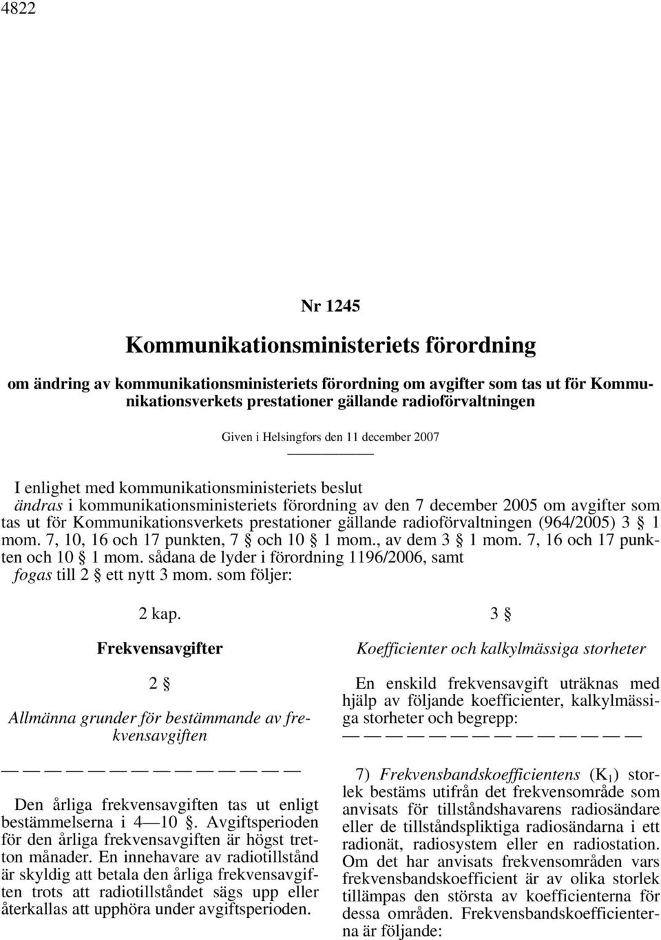 Kommunikationsverkets prestationer gällande radioförvaltningen (964/2005) 3 1 mom. 7, 10, 16 och 17 punkten, 7 och 10 1 mom., av dem 3 1 mom. 7, 16 och 17 punkten och 10 1 mom.