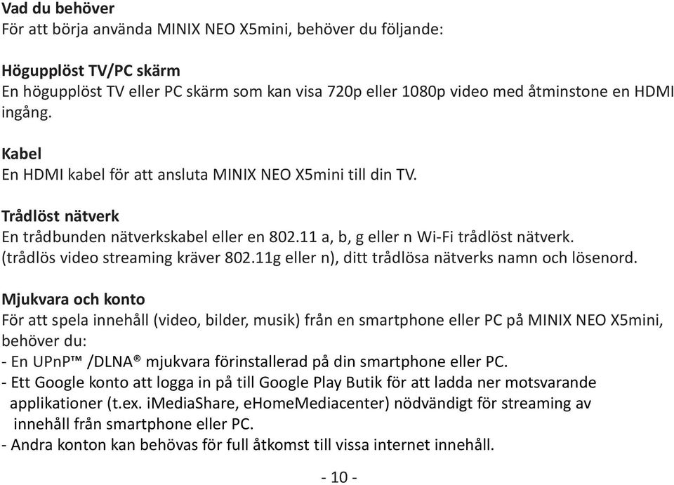 (trådlös video streaming kräver 802.11g eller n), ditt trådlösa nätverks namn och lösenord.