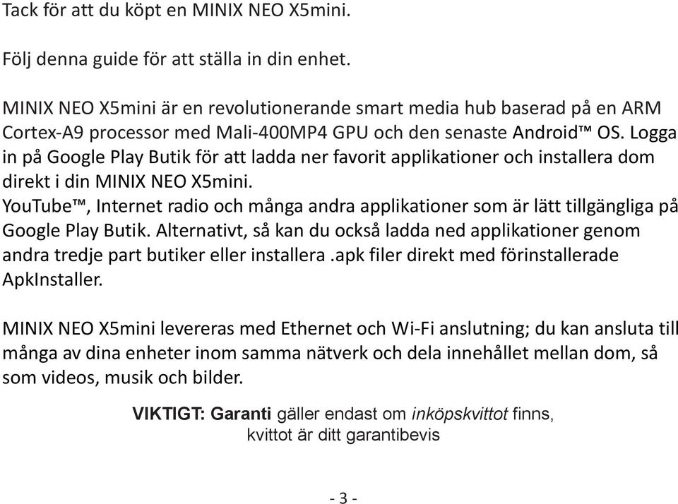 Logga in på Google Play Butik för att ladda ner favorit applikationer och installera dom direkt i din MINIX NEO X5mini.