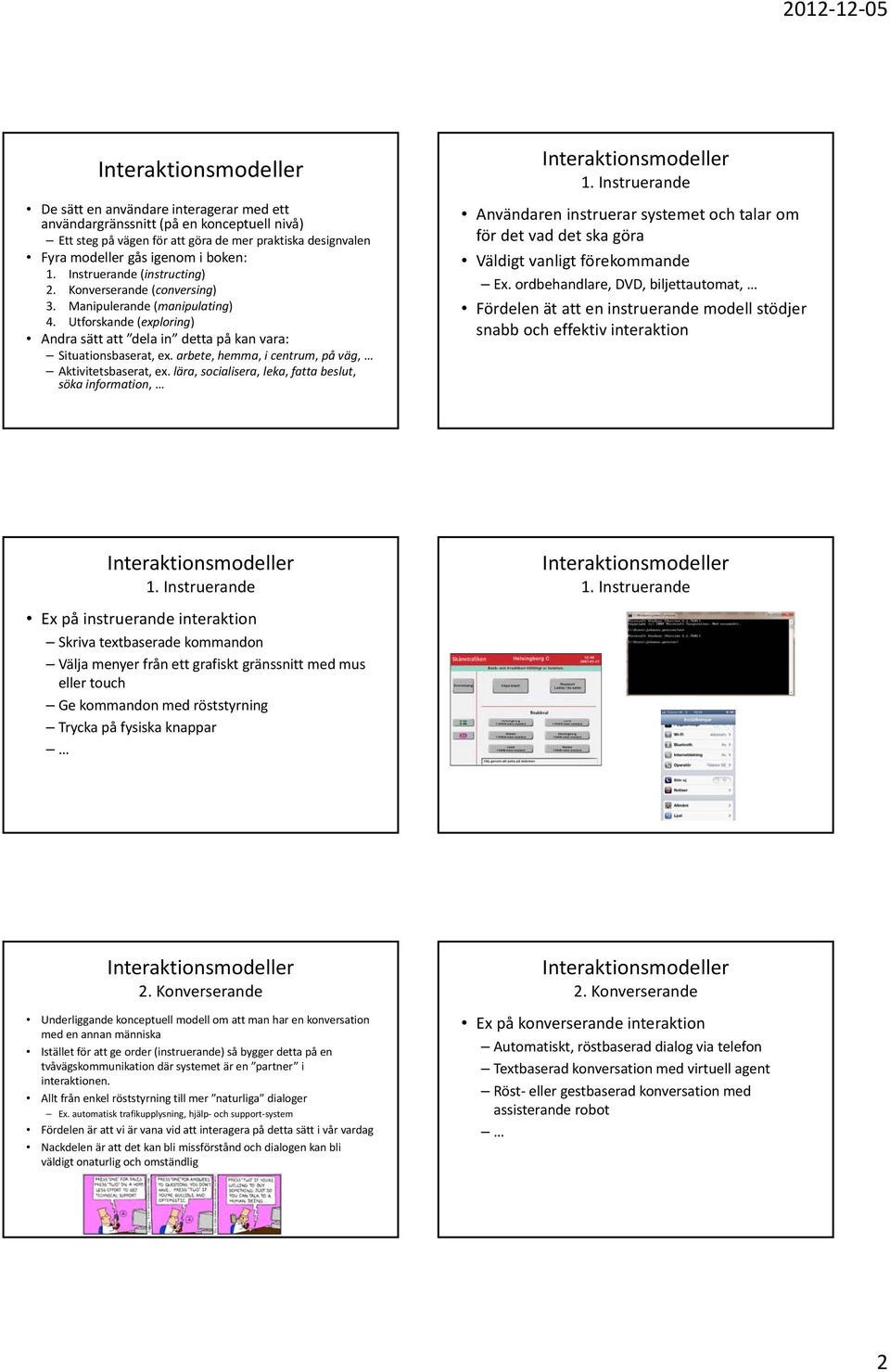 arbete, hemma, i centrum, på väg, Aktivitetsbaserat, ex. lära, socialisera, leka, fatta beslut, söka information, 1.