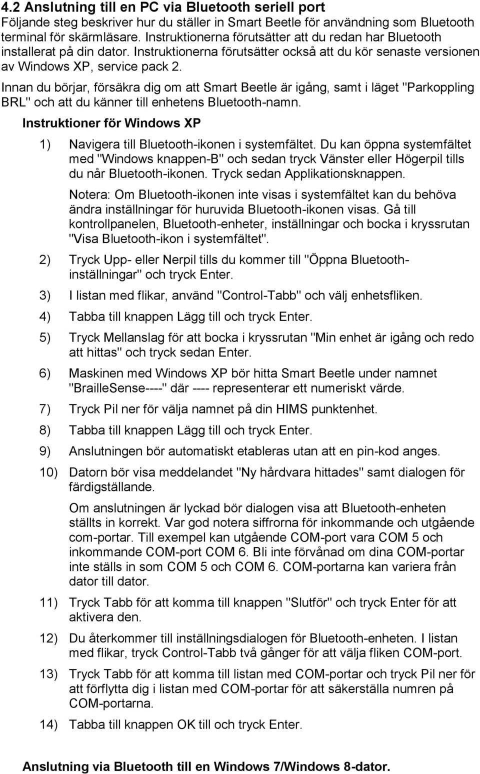 Innan du börjar, försäkra dig om att Smart Beetle är igång, samt i läget "Parkoppling BRL" och att du känner till enhetens Bluetooth-namn.