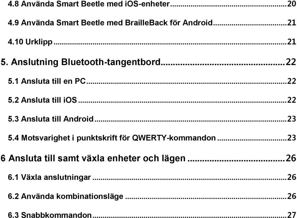 .. 22 5.3 Ansluta till Android... 23 5.4 Motsvarighet i punktskrift för QWERTY-kommandon.