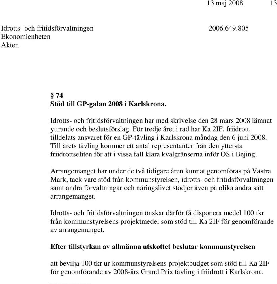 För tredje året i rad har Ka 2IF, friidrott, tilldelats ansvaret för en GP-tävling i Karlskrona måndag den 6 juni 2008.