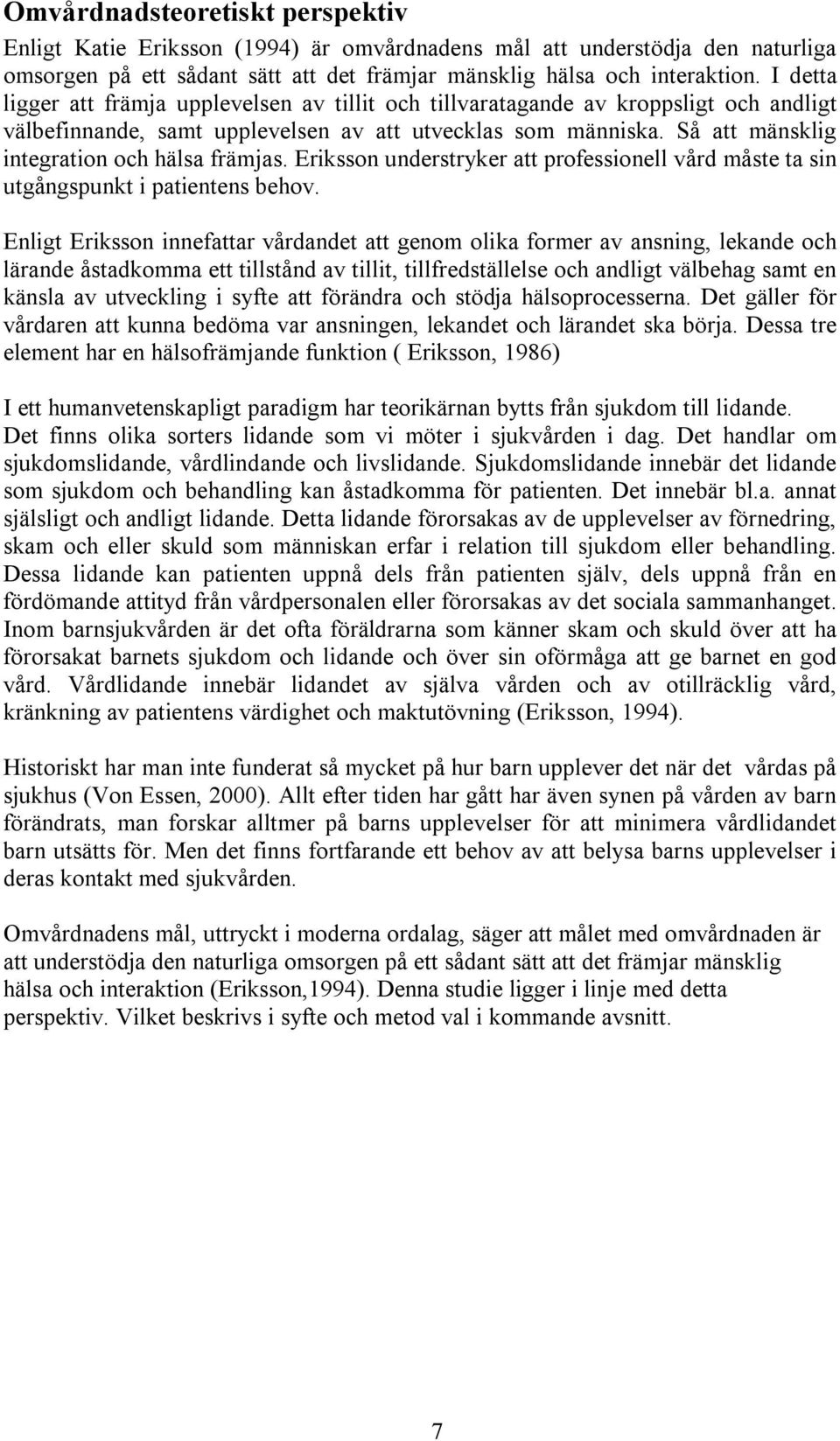 Så att mänsklig integration och hälsa främjas. Eriksson understryker att professionell vård måste ta sin utgångspunkt i patientens behov.