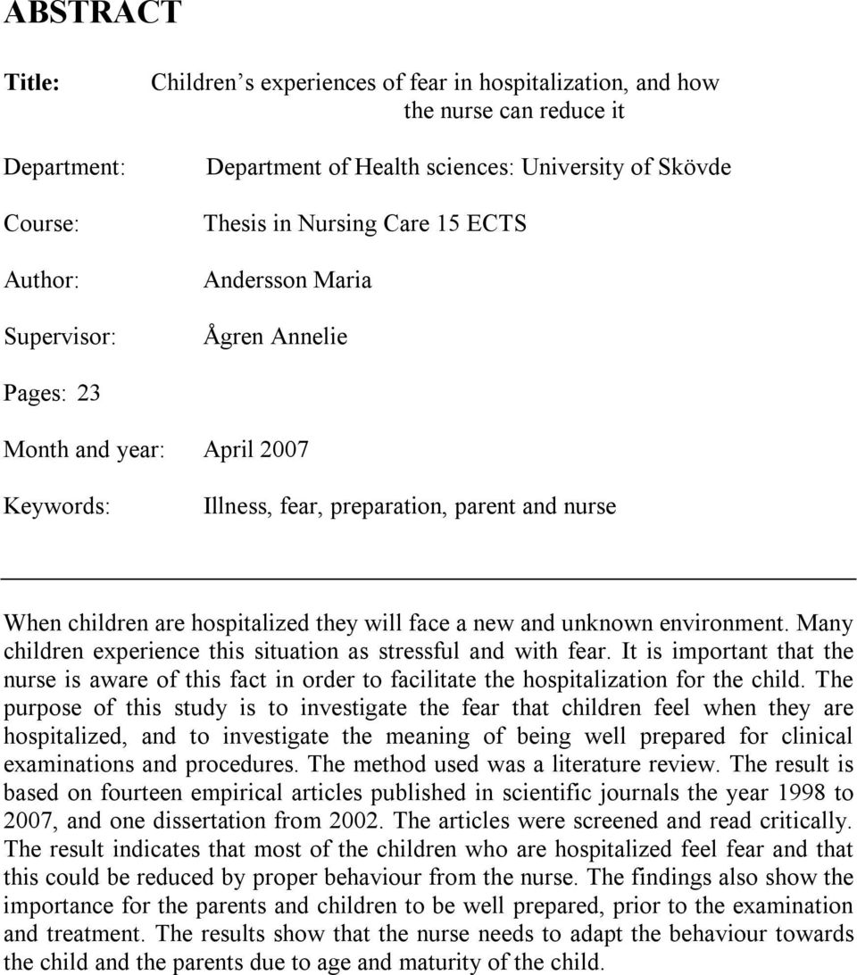 and unknown environment. Many children experience this situation as stressful and with fear.